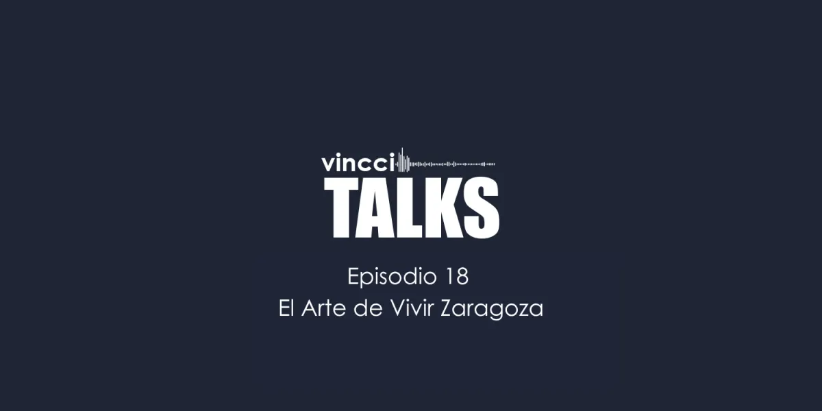 VINCCI TALKS – EPISODIO 18: «EL ARTE DE VIVIR ZARAGOZA Vincci Hoteles VINCCI TALKS – EPISODIO 18: «EL ARTE DE VIVIR ZARAGOZA Vincci Hoteles